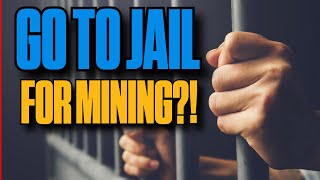 Go To Jail For Mining Crypto