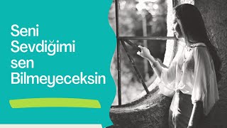 Seni Sevdiğimi Sen Bilmeyeceksin (ŞİİR) Aşk Ayrılık Kısa Özlü Sözler Duygusal Fon Müziği