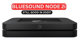 BLUESOUND NODE 2i ONE YEAR REVIEW – STILL GOOD IN 2020?