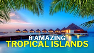 8 Amazing Tropical Islands | Best Tropical Vacations 2024