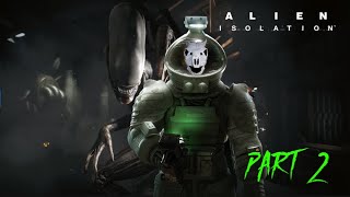 ALIEN ISOLATION | PART 2 MONSTERS LURKING IN THE DARK