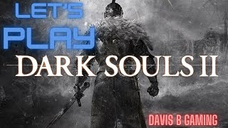 Let's Play Dark Souls 2 | Episode 29 | Taking the Crown