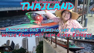 Auswandern Thailand Bangkok das Venedig des Ostens!Wilde Fahrt mit dem River Express in den Klong's