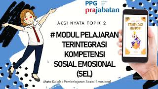 UTS AKSI NYATA TOPIK 2 PEMB SOSIAL EMOSIONAL (CARA MEMBUAT MODUL PELAJARAN TERINTEGRASI KSE / SEL)