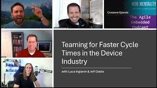 Teaming for Faster Cycle Times in the Device Industry with Luca Ingianni & Jeff Gable