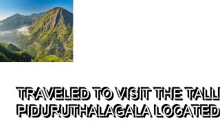 Traveled To Visit The tallest mountain Piduruthalagala Located in the central province