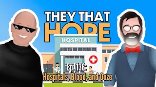 They That Hope, Ep. 136: Hospitals, Blood, and Ooze