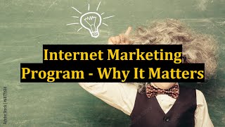 Internet Marketing Program - Why It Matters