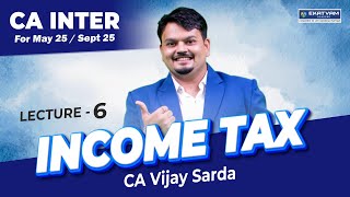 Lecture 06 | CA Inter Direct Tax Batch For May & Sept. 25 | CA Vijay Sarda