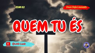 Quem tu És   EDM 02- Pr. Luiz A. Oliveira