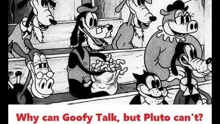 Why can Goofy talk, but Pluto can't?