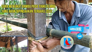 🔴🔵 Cara Mengikat Bambu Pada Tiang Rumah Yang Akan Dipindahkan Terbaru 2020