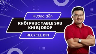 Khôi phục table sau khi bị drop với Recycle Bin | Đào tạo DBA bài bản | Giảng viên Đặng Xuân Duy