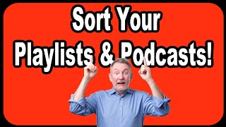 Are Your YouTube Playlists and Podcasts Sorted Correctly?