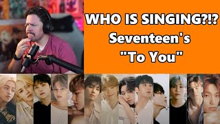 Guessing who is singing - SEVENTEEN (세븐틴) - To You (소용돌이) [9th Mini Album 'Attacca']