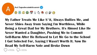 My Father Treats Me Like S*it, Always Bullies Me, and Never Shies Away from Saying I'm Worthless,...