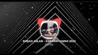 Rasad Aslan - Xeberin Varmi 2023 Remix