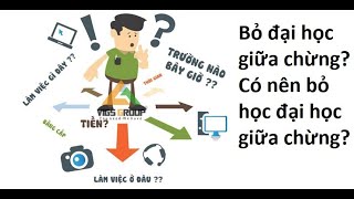 Bỏ đại học giữa chừng?| Có nên bỏ học đại học giữa chừng?