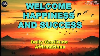 Daily Gratitude Mantras | Welcome Happiness and Success  | Positive Morning Affirmations