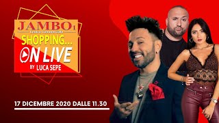 17 Dicembre 2020 - JAMBO SHOPPING ON LIVE - CON LUCA SEPE, RAFELOPAZZ E MERY ESPOSITO