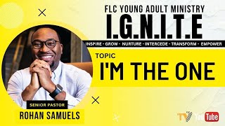 IGNITE | FLC Young Adult Ministry | I'm The One | Pastor Rohan Samuels | Freedom Life Church