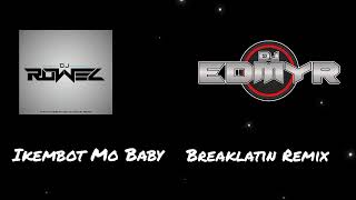 Ikembot Mo Baby ( Dj Rowel ) ( Breaklatin Remix ) Dj Edmyr Remix