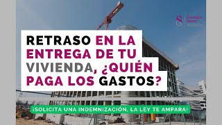 ¿Puedo reclamar GASTOS por un RETRASO en la entrega de mi CASA?