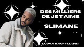 DES MILLIERS DE JE T'AIME | Slimane | Video Lyric Traduction by Louva Hauffmann