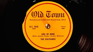 The Solitaires  “ Girl Of Mine  “ 1954 doo wop  rhythm and Blues  78rpm