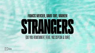 Francis Mercier, David Tort, Markem - Strangers (Do You Remember) [feat. Yas Cepeda & EURI]