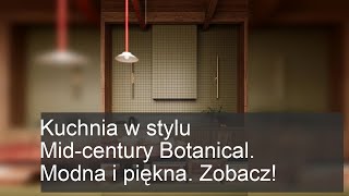 Kuchnia w stylu Mid-century Botanical. Modna i piękna. Zobacz!