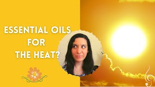 Essential Oils for the Heat