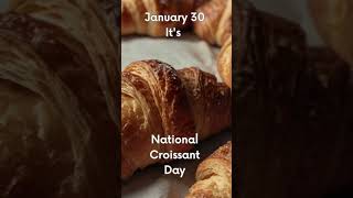 January 30 National Croissant Day #january #shorts