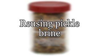 Reusing pickle brine