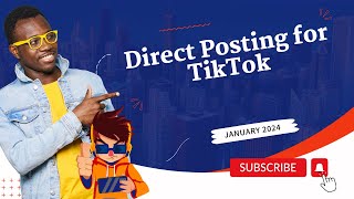 January 2024 - Direct Posting for TikTok