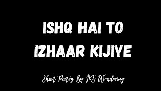 Ishq Hai To Izhaar Kijiye, Hindi Poetry, Spoken words, Romantic poetry, Short Video, IKS Wondering