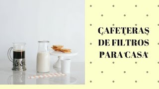 Cafeteras de filtros para casa ¿Cuál es la mejor?