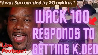 Wack 100 responds to getting  Knocked out & Paper work Allegations !!!