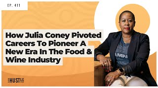 411: How Julia Coney Pivoted Careers to Pioneer a New Era in the Food & Wine Industry