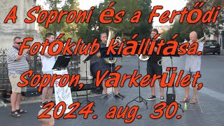 A Soproni és a Fertődi Fotóklub kiállítása, Sopron, Várkerület 30 aug 2024