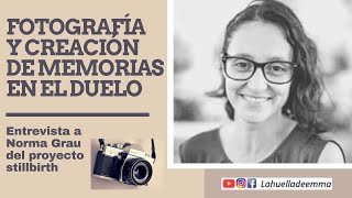 FOTOGRAFÍA Y CREACIÓN DE MEMORIAS EN EL DUELO 📷 ENTREVISTA NORMA GRAU DEL PROYECTO STILLBIRTH