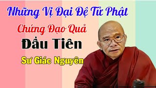 Những Vị Đại Đệ Tử Phật Chứng Đạo Quả Đầu Tiên | Sư Giác Nguyên | Sư Toại Khanh