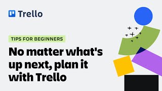 No matter what's up next, plan it with Trello