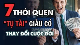 7 thói quen “TỤ TÀI ” giúp đời GIÀU CÓ lúc nào không hay, rèn luyện từ bây giờ để sang năm sung túc