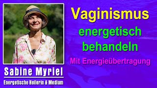 Vaginismus energetisch behandeln | Sabine Myriel Emge - Mit Energieübertragung