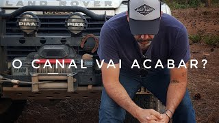 O CANAL VAI ACABAR? PRECISAMOS CONVERSAR...