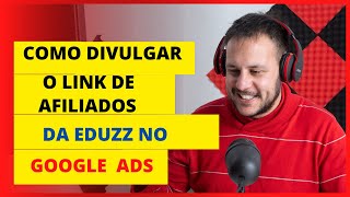 Como Divulgar o Link de Afiliado da Eduzz no Google Ads Passo a Passo Completo