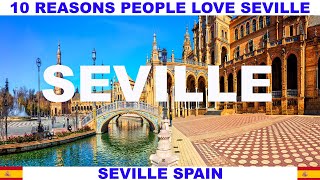 10 REASONS PEOPLE LOVE SEVILLE SPAIN