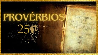 Provérbios 25 (25º DIA) Mais provérbios de Salomão.