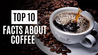 Top 10 Facts About Coffee | 10 Facts About Coffee You Probably Didn’t Know | Coffee | Wisdom